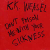Dont poison me with your sickness