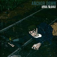 Anchor Down- “Steel To Dust”